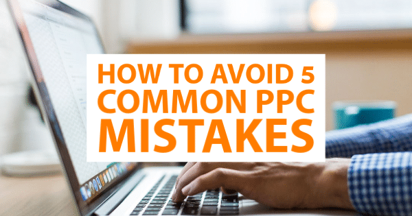 How to Avoid 5 Common PPC Mistakes