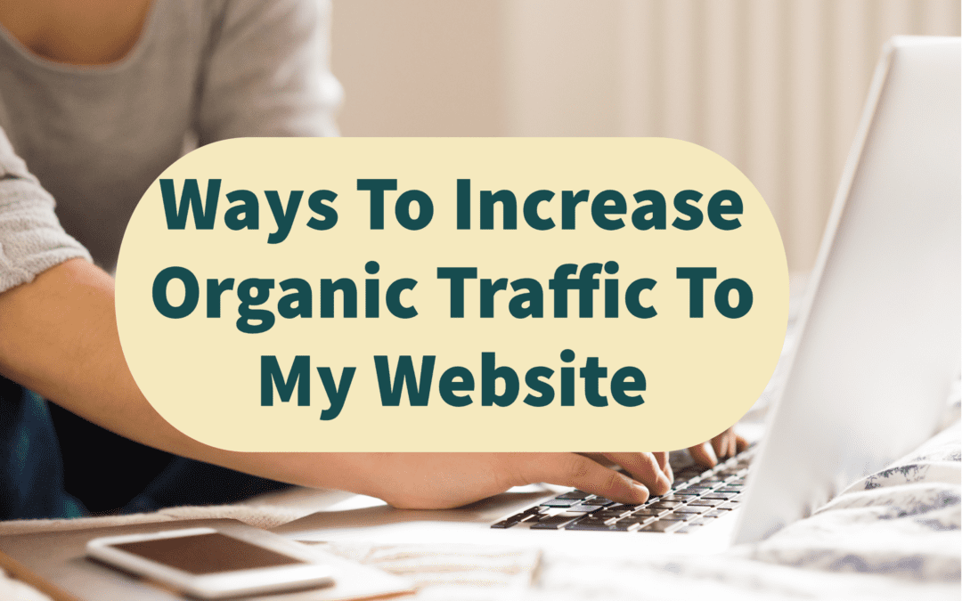 Ways To Increase Organic Traffic To My Website