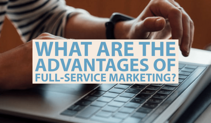 What Are the Advantages of Full-Service Marketing?